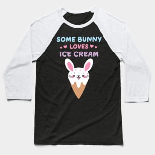 Some Bunny Loves Ice Cream Ice Cream Lovers Baseball T-Shirt